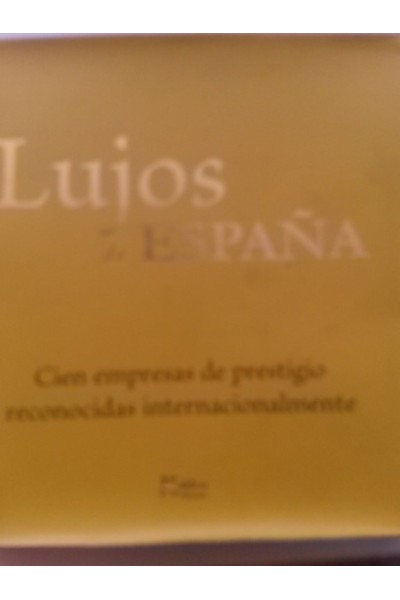 Lujos de España. Cien empresas de prestigio reconocidas internacionalmente